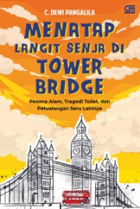 Menatap Langit Senja di Tower Bridge : Pesona Alam, Tragedi Toilet, dan Petualangan Seru Lainnya