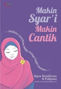 Makin Syar'i Makin Cantik : Jadikan cantikmu selalu terjaga bagai mutiara