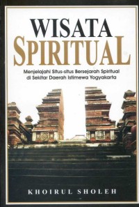 Wisata Spiritual : Menjelajahi Situs - Situs Bersejarah Spiritual di Sekitar Daerah Istimewa Yogyakarta