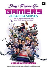 Dear Parents Gamers Juga Bisa Sukses : Jurus Jitu Menggunakan Strategi Game Untuk Meraih Sukses di Dunia Nyata