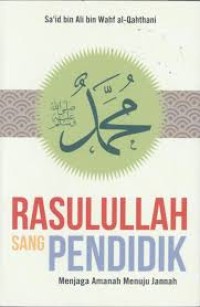 Rasulullah Sang Pendidik : Menjaga Amanah Menuju Jannah