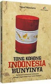 Tong kosong Indonesia bunyinya : berkelanan memotret Indonesia sebagai negeri ironi sarat inspirasi